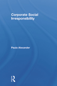 Corporate Social Irresponsibility by Paula Alexander, 9780415721455