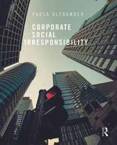 Corporate Social Irresponsibility by Paula Alexander, 9780415721462