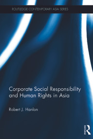 Corporate Social Responsibility and Human Rights in Asia by Robert J. Hanlon, 9780415705059