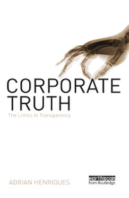 Corporate Truth (The Limits to Transparency) by Adrian Henriques, 9781844073900