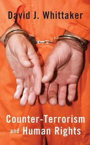 Counter-Terrorism and Human Rights by David J. Whittaker, 9781138432185