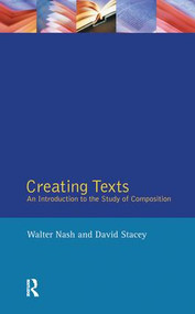 Creating Texts (An Introduction to the Study of Composition) by Walter Nash, David Stacey, 9781138437531