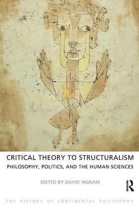 Critical Theory to Structuralism (Philosophy, Politics and the Human Sciences) by David Ingram, 9781844652150