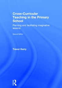 Cross-Curricular Teaching in the Primary School (Planning and facilitating imaginative lessons) by Trevor Kerry, 9781138787902