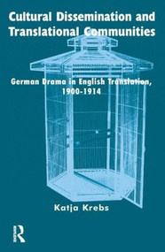 Cultural Dissemination and Translational Communities (German Drama in English Translation 1900-1914) by Katja Krebs, 9781900650991