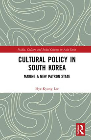Cultural Policy in South Korea (Making a New Patron State) by Hye-Kyung Lee, 9781138831353