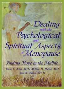 Dealing with the Psychological and Spiritual Aspects of Menopause (Finding Hope in the Midlife) by Dana E King, Melissa Hunter, Jerri Harris, Harold G Koenig, 9780789023032