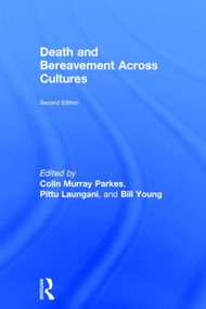 Death and Bereavement Across Cultures (Second edition) by Colin Murray Parkes, Pittu Laungani, William Young, 9780415522328