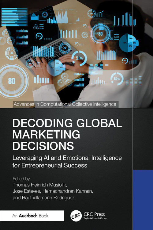 Decoding Global Marketing Decisions (Leveraging AI and Emotional Intelligence for Entrepreneurial Success) by Thomas Heinrich Musiolik, Jose Esteves, Hemachandran Kannan, Raul Villamarin Rodriguez, 9781041093169