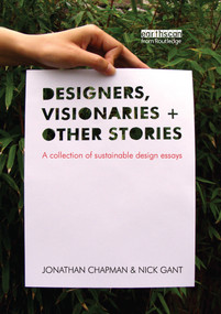 Designers Visionaries and Other Stories (A Collection of Sustainable Design Essays) by Jonathan Chapman, Nick Gant, 9781844074136
