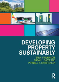 Developing Property Sustainably by Sara Wilkinson, Sarah Sayce, Pernille Christensen, 9780415835664