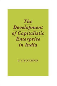 Development of Capitalistic Enterprise in India by Daniel Houston Buchanan, 9780714619989