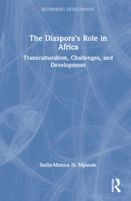 The Diaspora's Role in Africa (Transculturalism, Challenges, and Development) by Stella-Monica N. Mpande, 9781138491946