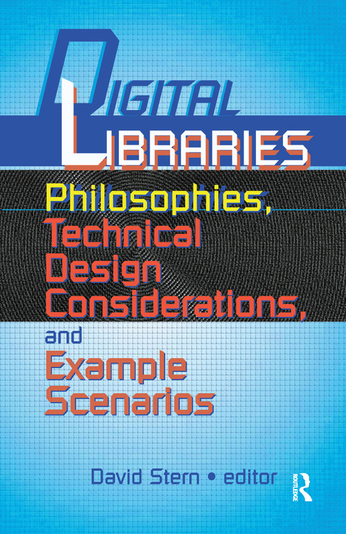 Digital Libraries (Philosophies, Technical Design Considerations, and Example Scenarios) by David Stern, 9780789007698