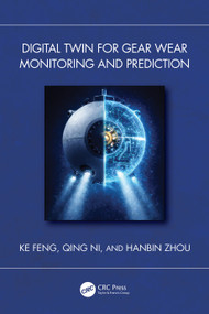 Digital Twin for Gear Wear Monitoring and Prediction by Ke Feng, Qing Ni, Hanbin Zhou, 9781041167242