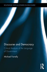 Discourse and Democracy (Critical Analysis of the Language of Government) by Michael Farrelly, 9780415872355