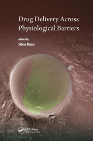 Drug Delivery Across Physiological Barriers by Silvia Muro, 9789814669405