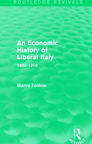 An Economic History of Liberal Italy (Routledge Revivals) (1850-1918) by Gianni Toniolo, 9781138830509
