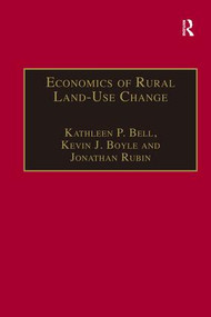 Economics of Rural Land-Use Change by Kevin J. Boyle, Jonathan Rubin, Kathleen P. Bell, 9780754609834