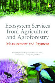 Ecosystem Services from Agriculture and Agroforestry (Measurement and Payment) by Fabrice DeClerk, Jean Francois Le Coq, Bruno Rapidel, John Beer, 9781849711470