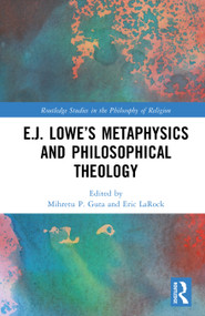 E.J. Lowe's Metaphysics and Philosophical Theology by Mihretu P. Guta, Eric LaRock, 9781032731049