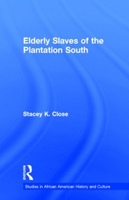 Elderly Slaves of the Plantation South by Stacey K. Close, 9780815327561
