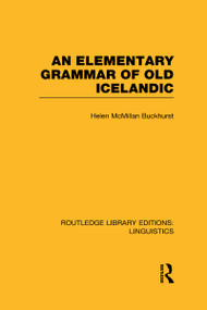 An Elementary Grammar of Old Icelandic (RLE Linguistics E: Indo-European Linguistics) by Helen MacMillan Buckhurst, 9780415727327