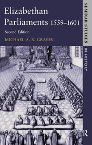 Elizabethan Parliaments 1559-1601 by Michael A.R. Graves, Roger Lockyer, 9781138835771