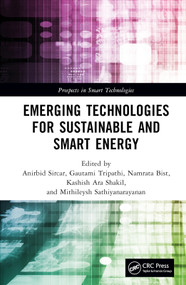 Emerging Technologies for Sustainable and Smart Energy by Anirbid Sircar, Gautami Tripathi, Namrata Bist, Kashish Ara Shakil, Mithileysh Sathiyanarayanan, 9781032304281