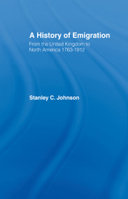 Emigration from the United Kingdom to North America, 1763-1912 by Stanley Currie Johnson, 9780714613284