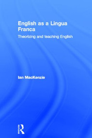 English as a Lingua Franca (Theorizing and teaching English) by Ian Mackenzie, 9780415809900
