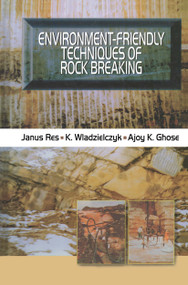 Environment-Friendly Techniques of Rock Breaking by Ajoy K. Ghose, Janus Res, K. Wladzielczyk, 9789058092694