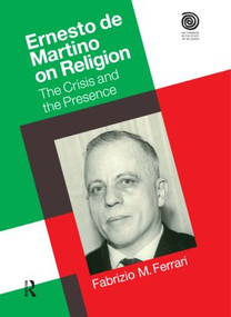 Ernesto De Martino on Religion (The Crisis and the Presence) by Dr. Fabrizio M. Ferrari, 9781845536343