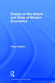 Essays on: The Nature and State of Modern Economics by Tony Lawson, 9781138851016