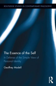 The Essence of the Self (In Defense of the Simple View of Personal Identity) by Geoffrey Madell, 9781138823945
