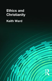 Ethics and Christianity by Keith Ward, 9780415295772