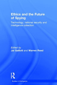 Ethics and the Future of Spying (Technology, National Security and Intelligence Collection) by Jai Galliott, Warren Reed, 9781138820364