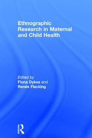 Ethnographic Research in Maternal and Child Health by Fiona Dykes, Renée Flacking, 9781138792203