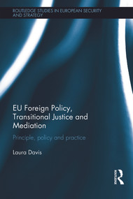 EU Foreign Policy, Transitional Justice and Mediation (Principle, Policy and Practice) by Laura Davis, 9780415749169