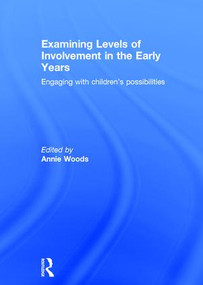 Examining Levels of Involvement in the Early Years (Engaging with children's possibilities) by Annie Woods, 9781138885004