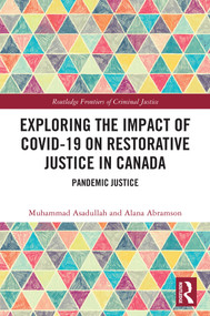 Exploring the Impact of COVID-19 on Restorative Justice in Canada (Pandemic Justice) by Muhammad Asadullah, Alana Abramson, 9781032604398