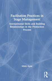 Facilitation Practices in Stage Management (Interpersonal Skills and Building Relationships in the Production Process) by Nikki Hyde, 9781032893617