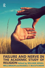 Failure and Nerve in the Academic Study of Religion by William E. Arnal, Willi Braun, Russell T. McCutcheon, 9781845538989