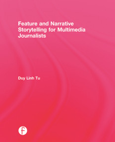 Feature and Narrative Storytelling for Multimedia Journalists by Duy Linh Tu, 9780415729079
