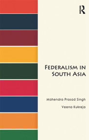 Federalism in South Asia by Mahendra Prasad Singh, Veena Kukreja, 9780415735957