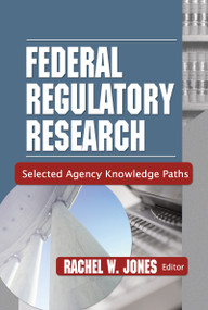 Federal Regulatory Research (Selected Agency Knowledge Paths) by Rachel Jones, 9780789020406
