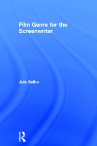 Film Genre for the Screenwriter by Jule Selbo, 9781138020818