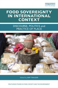 Food Sovereignty in International Context (Discourse, politics and practice of place) by Amy Trauger, 9781138790087