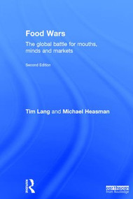 Food Wars (The Global Battle for Mouths, Minds and Markets) by Tim Lang, Michael Heasman, 9781138802582