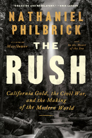 The Rush (California Gold, the Civil War, and the Making of the Modern World) by Nathaniel Philbrick, 9780525562238